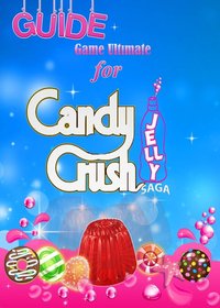 Candy Crush Jelly Saga Tips, Cheats and Strategies - Game Ultımate Game Guides - ebook