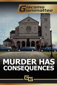 Murder Has Consequences - Giacomo Giammatteo - ebook