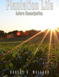 Plantation Life Before Emancipation - Robert Q. Mallard - ebook