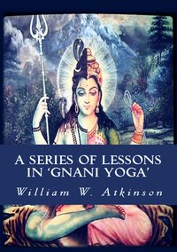 A Series of Lessons in Gnani Yoga - William Walker Atkinson - ebook