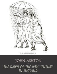 The Dawn of the 19th Century in England - John Ashton - ebook
