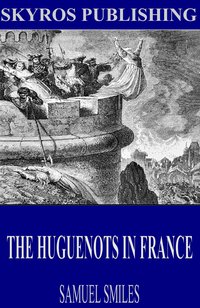 The Huguenots in France - Samuel Smiles - ebook