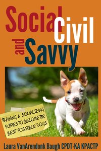 Social, Civil, and Savvy - Laura VanArendonk Baugh CPDT-KA KPACTP - ebook