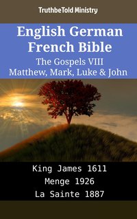 English German French Bible - The Gospels VIII - Matthew, Mark, Luke & John - TruthBeTold Ministry - ebook