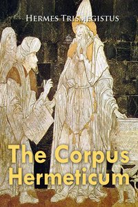 The Corpus Hermeticum - Hermes Trismegistus - ebook