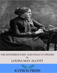 The Mysterious Key and What it Opened - Louisa May Alcott - ebook
