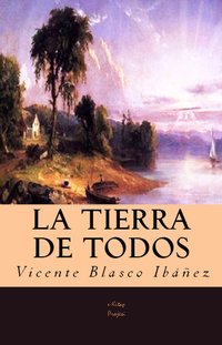La Tierra de Todos - Vicente Blasco Ibáñez - ebook