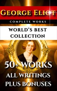 George Eliot Complete Works – World’s Best Collection - George Eliot - ebook