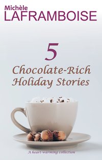 5 Chocolate-Rich Holiday Stories - Michèle Laframboise - ebook