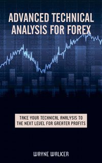 Advanced Technical Analysis For Forex - Wayne Walker - ebook