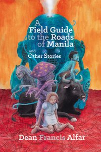 A Field Guide to the Roads of Manila and Other Stories - Dean Francis Alfar - ebook