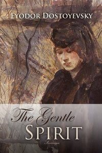 The Gentle Spirit: A Fantastic Story - Fyodor Dostoyevsky - ebook