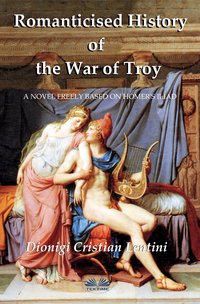 Romanticised History Of The War Of Troy - Dionigi Cristian Lentini - ebook