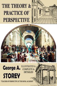 The Theory and Practice of Perspective - George. A. Storey - ebook