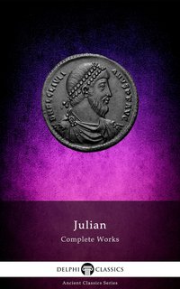 Delphi Complete Works of Julian (Illustrated) - Julian the Apostate - ebook