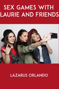 Sex Games With Laurie And Friends - Lazarus Orlando - ebook
