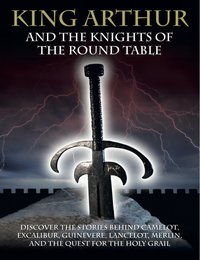 King Arthur and the Knights of the Round Table - Martin J Dougherty - ebook