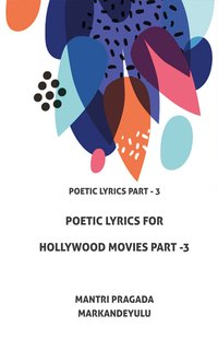 Poetic Lyrics for Hollywood Movies Part -3 - Mantri Pragada Markandeyulu - ebook