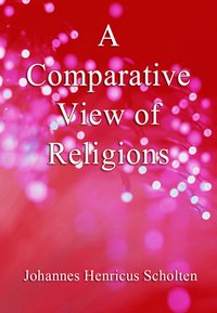A Comparative View of Religions - Johannes Henricus Scholten - ebook