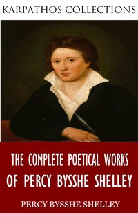 The Complete Poetical Works of Percy Bysshe Shelley - Percy Bysshe Shelley - ebook