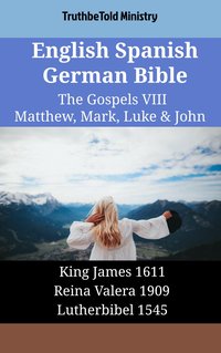 English Spanish German Bible - The Gospels VIII - Matthew, Mark, Luke & John - TruthBeTold Ministry - ebook