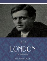 To Build a Fire - Jack London - ebook