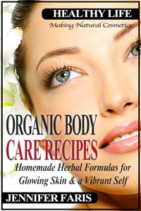 Organic Body Care Recipes - Jennifer Faris - ebook