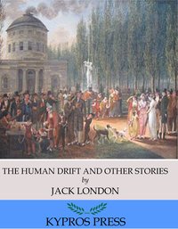 The Human Drift and Other Stories - Jack London - ebook