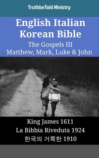 English Italian Korean Bible - The Gospels III - Matthew, Mark, Luke & John - TruthBeTold Ministry - ebook