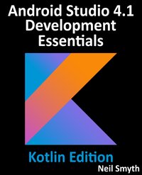 Android Studio 4.1 Development Essentials - Kotlin Edition - Neil Smyth - ebook