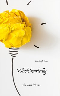 Wholeheartedly - Sunaina Verma - ebook