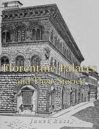 Florentine Palaces and Their Stories - Janet Ross - ebook