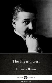 The Flying Girl by L. Frank Baum - Delphi Classics (Illustrated) - L. Frank Baum - ebook