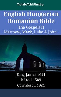 English Hungarian Romanian Bible - The Gospels II - Matthew, Mark, Luke & John - TruthBeTold Ministry - ebook