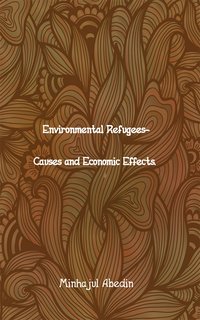 Environmental Refugees - Causes and Economic Effects - Minhajul Abedin - ebook