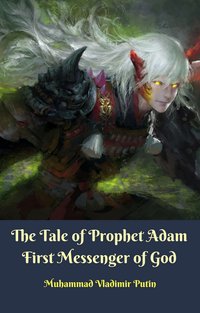 The Tale of Prophet Adam First Messenger of God - Muhammad Vladimir Putin - ebook