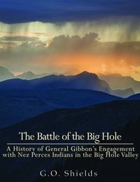 The Battle of the Big Hole - G. O. Shields - ebook