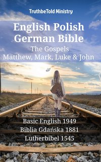 English Polish German Bible - The Gospels - Matthew, Mark, Luke & John - TruthBeTold Ministry - ebook