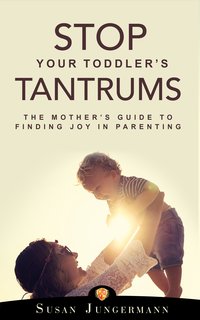 Stop Your Toddler's Tantrums - Susan Jungermann - ebook