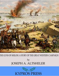 The Guns of Shiloh: A Story of the Great Western Campaign - Joseph A. Altsheler - ebook