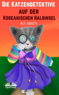 Die Katzendetektive Auf Der Koreanischen Halbinsel - R.F. Kristi - ebook
