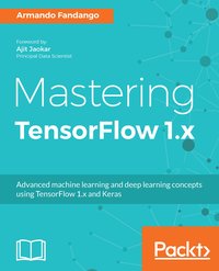 Mastering TensorFlow 1.x - Armando Fandango - ebook