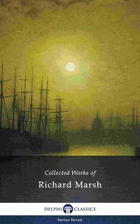 Delphi Collected Works of Richard Marsh (Illustrated) - Richard Marsh - ebook