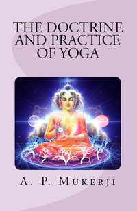 The Doctrine and Practice of Yoga - A. P. Mukerji - ebook