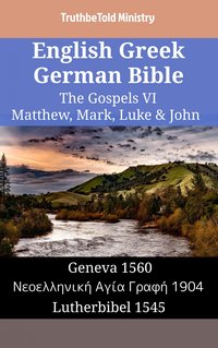 English Greek German Bible - The Gospels VI - Matthew, Mark, Luke & John - TruthBeTold Ministry - ebook