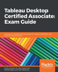 Tableau Desktop Certified Associate: Exam Guide - Dmitry Anoshin - ebook