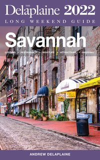 Savannah - The Delaplaine 2022 Long Weekend Guide - Andrew Delaplaine - ebook