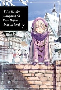 If It’s for My Daughter, I’d Even Defeat a Demon Lord: Volume 7 - CHIROLU - ebook