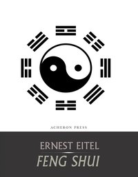 Feng Shui, or the Rudiments of Natural Science in China - Ernest Eitel - ebook