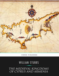 The Medieval Kingdoms of Cyprus and Armenia - William Stubbs - ebook